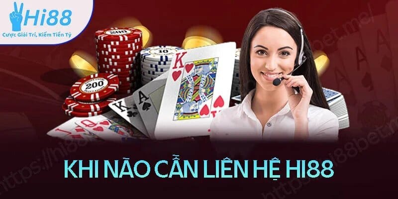 Những lúc nào cần liên hệ với Hi88