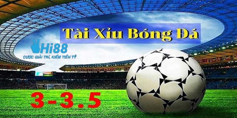 kèo tài xỉu 3 3.5