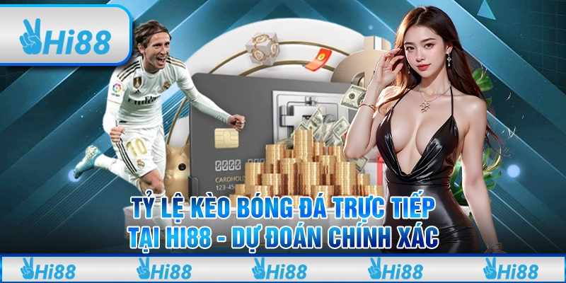 Tỷ Lệ Kèo Bóng Đá Trực Tiếp Tại Hi88 - Dự Đoán Chính Xác