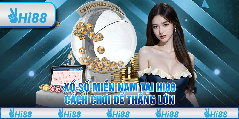 Xổ Số Miền Nam Tại Hi88 - Cách Chơi Để Thắng Lớn