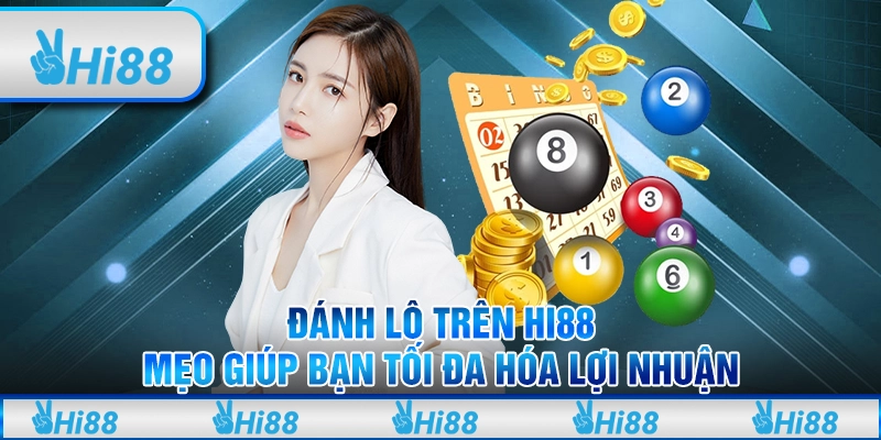 Đánh Lô Trên Hi88 Mẹo Giúp Bạn Tối Đa Hóa Lợi Nhuận