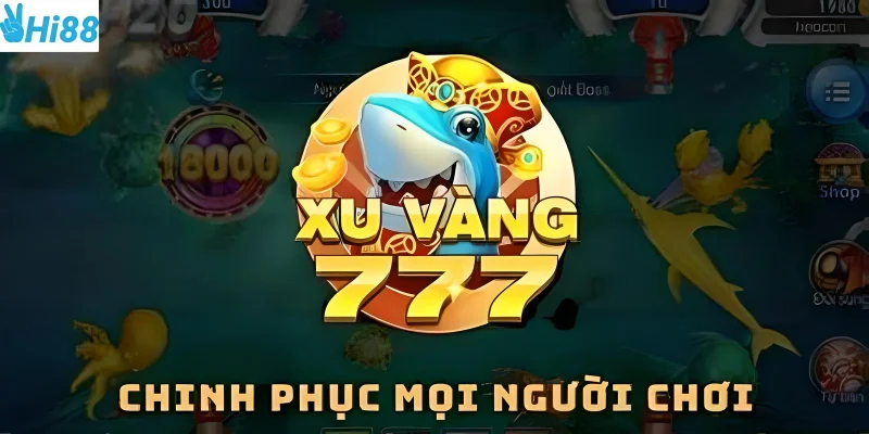 Bắn Cá Xu Vàng 777 giải trí hấp dẫn
