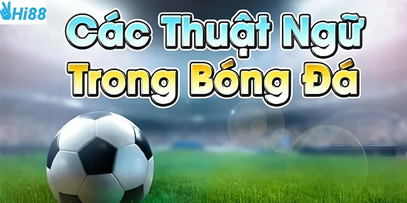 Các thuật ngữ cá cược bóng đá là điều bạn nên nhớ