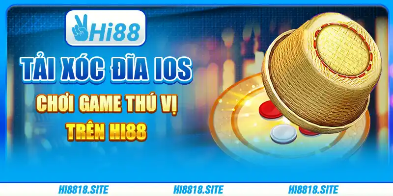 Tải Xóc Đĩa Ios Chơi Game Thú Vị Trên Nền Tảng Giải Trí Hi88
