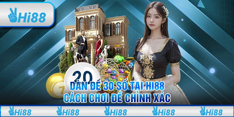 Dàn Đề 30 Số Tại Hi88 - Cách Chơi Đề Chính Xác