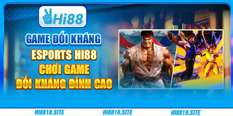 Game Đối Kháng eSports Hi88 – Chơi Game Đối Kháng Đỉnh Cao