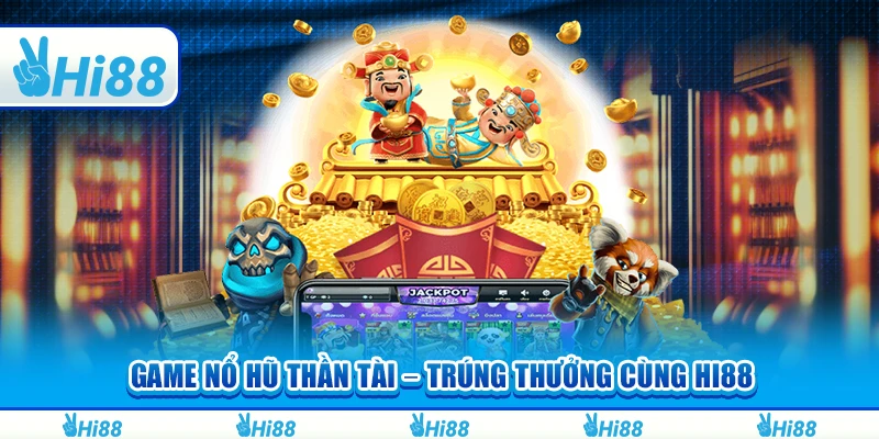 Game Nổ Hũ Thần Tài Tham Gia Quay Và Trúng Thưởng Tại Hi88