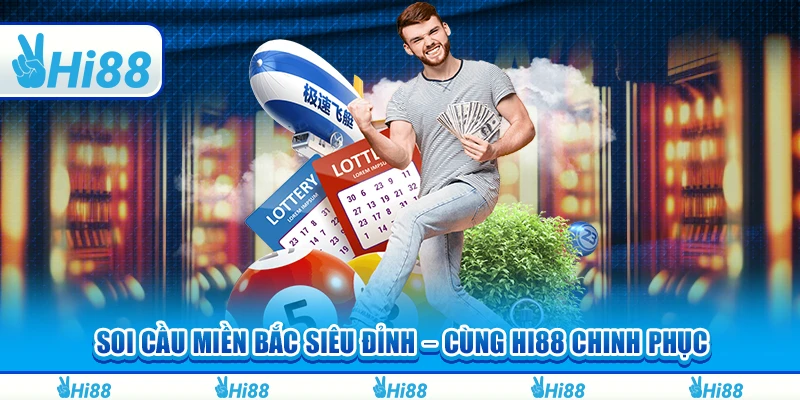 Soi Cầu Miền Bắc Siêu Đỉnh Cùng Hi88 Chinh Phục Giải Thưởng
