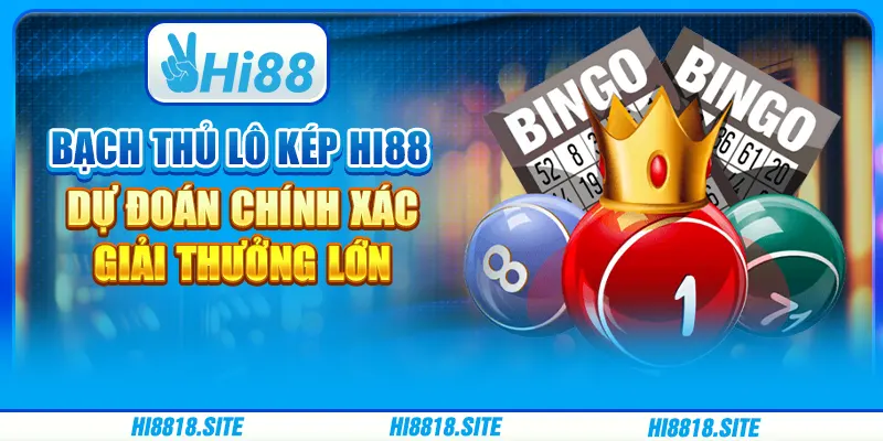 Nuôi Bạch Thủ Lô Kép Hi88 Dự Đoán Chính Xác, Giải Thưởng Lớn