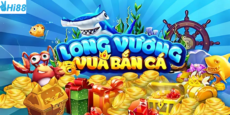 Game bắn cá Long Vương tại nhà cái Hi88