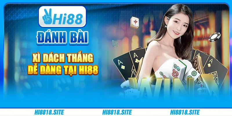 Đánh Bài Xì Dách Thắng Dễ Dàng Tại Nền Tảng Giải Trí Hi88