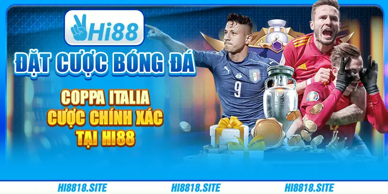 Đặt Cược Bóng Đá Coppa Italia - Cược Chính Xác Tại Hi88