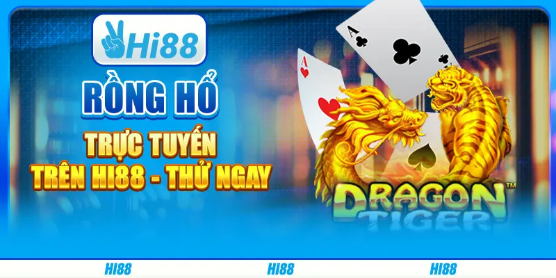 Rồng Hổ Trực Tuyến Trên Hi88 - Thử Ngay Cùng Nhà Cái