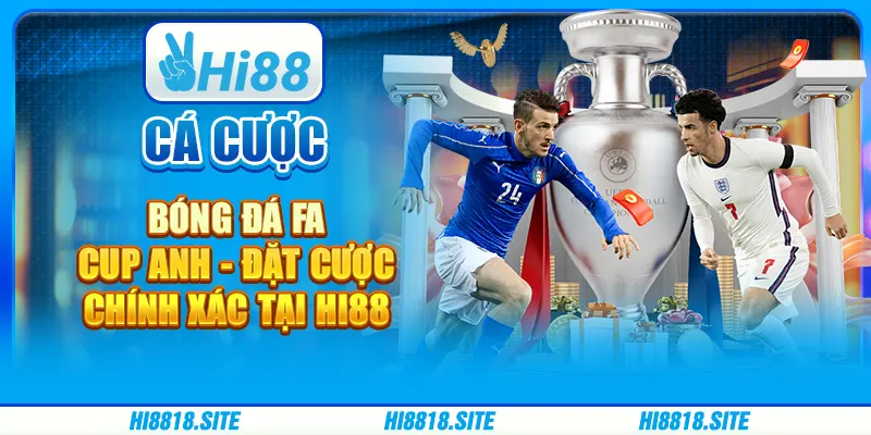 Cá Cược Bóng Đá FA Cup Anh - Đặt Cược Chính Xác Tại Hi88