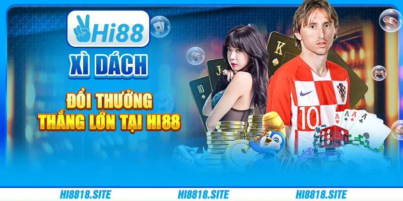 Xì Dách Đổi Thưởng - Thắng Lớn Tại Nhà Cái trực Tuyến Hi88