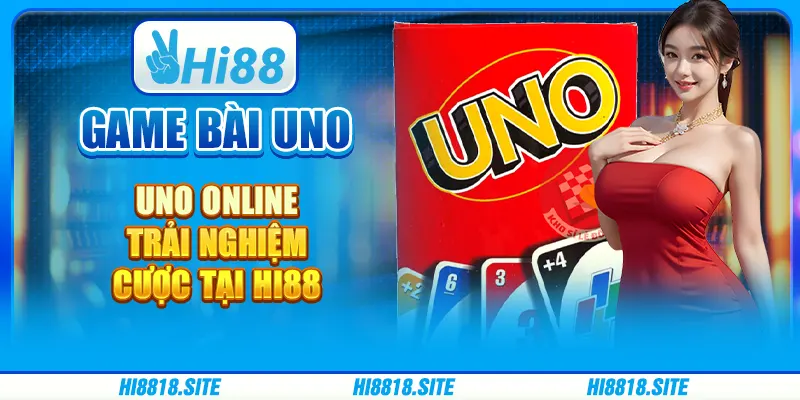 Game Bài Uno Online - Trải Nghiệm Cược Tại Nhà Cái Hi88
