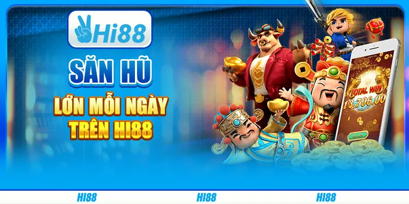 Săn Hũ Lớn Mỗi Ngày Trên Nền Tảng Cá Cược Trực Tuyến Hi88