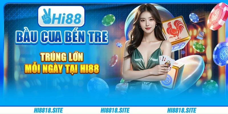 Bầu Cua Bến Tre Trúng Lớn Mỗi Ngày Tại Nền Tảng Hi88