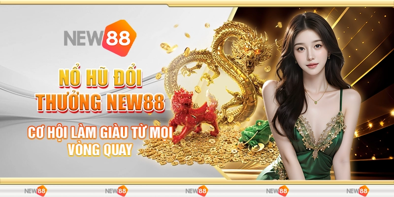Nổ hũ xèng New88