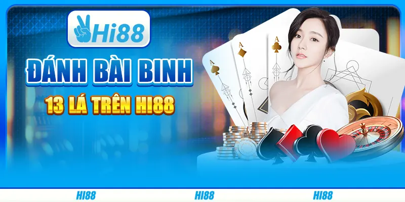 Đánh Bài Binh 13 Lá Trên Nền Tảng Cá Cược Trực Tuyến Hi88