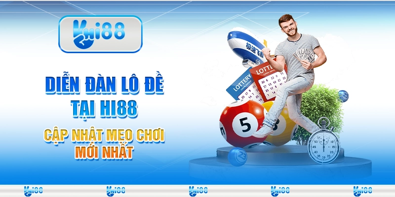 Diễn Đàn Lô Đề Tại Hi88 – Cập Nhật Mẹo Chơi Mới Nhất