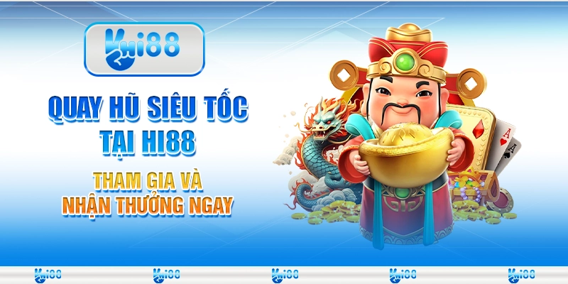 Quay hũ siêu tốc tại Hi88 – Tham gia và nhận thưởng ngay