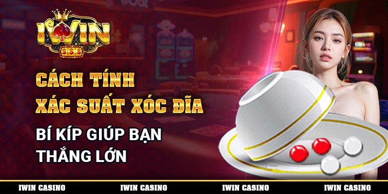 Cách Tính Xác Suất Xóc Đĩa - Bí Kíp Giúp Bạn Thắng Lớn
