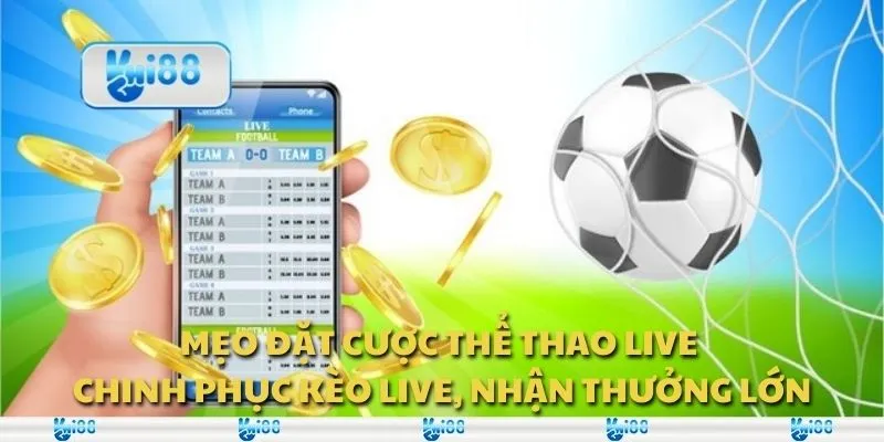 Mẹo đặt cược thể thao live - Chinh phục kèo live, nhận thưởng lớn