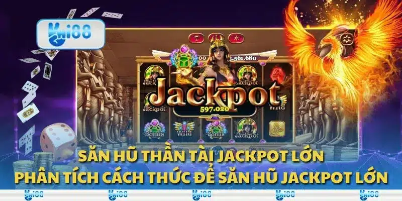 Săn hũ thần tài jackpot lớn: Phân tích cách thức để săn hũ jackpot lớn