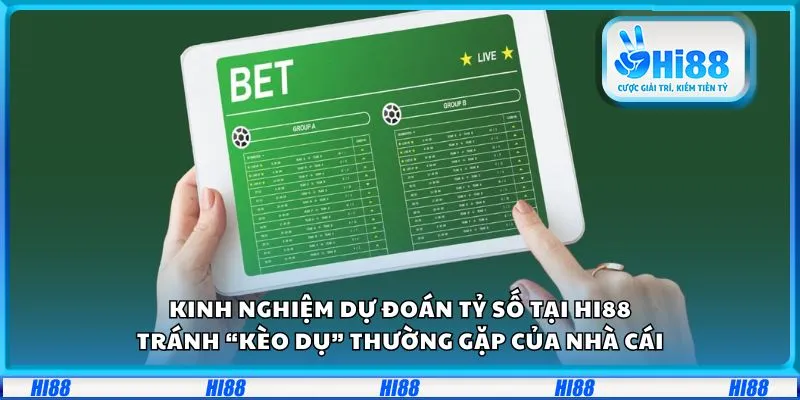 Kinh nghiệm dự đoán tỷ số tại Hi88: Tránh “kèo dụ” thường gặp khi cá cược