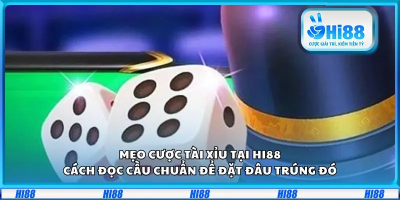 Mẹo cược tài xỉu tại Hi88: Cách đọc cầu chuẩn để đặt đâu trúng đó